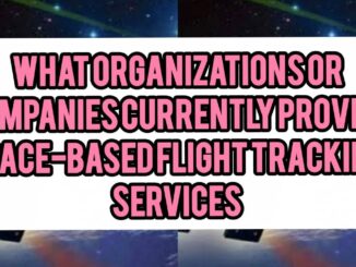 What Organizations or Companies Currently Provide Space-Based Flight Tracking Services