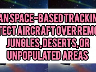 Can Space-Based Tracking Detect Aircraft Over Remote Jungles, Deserts, Or Unpopulated Areas